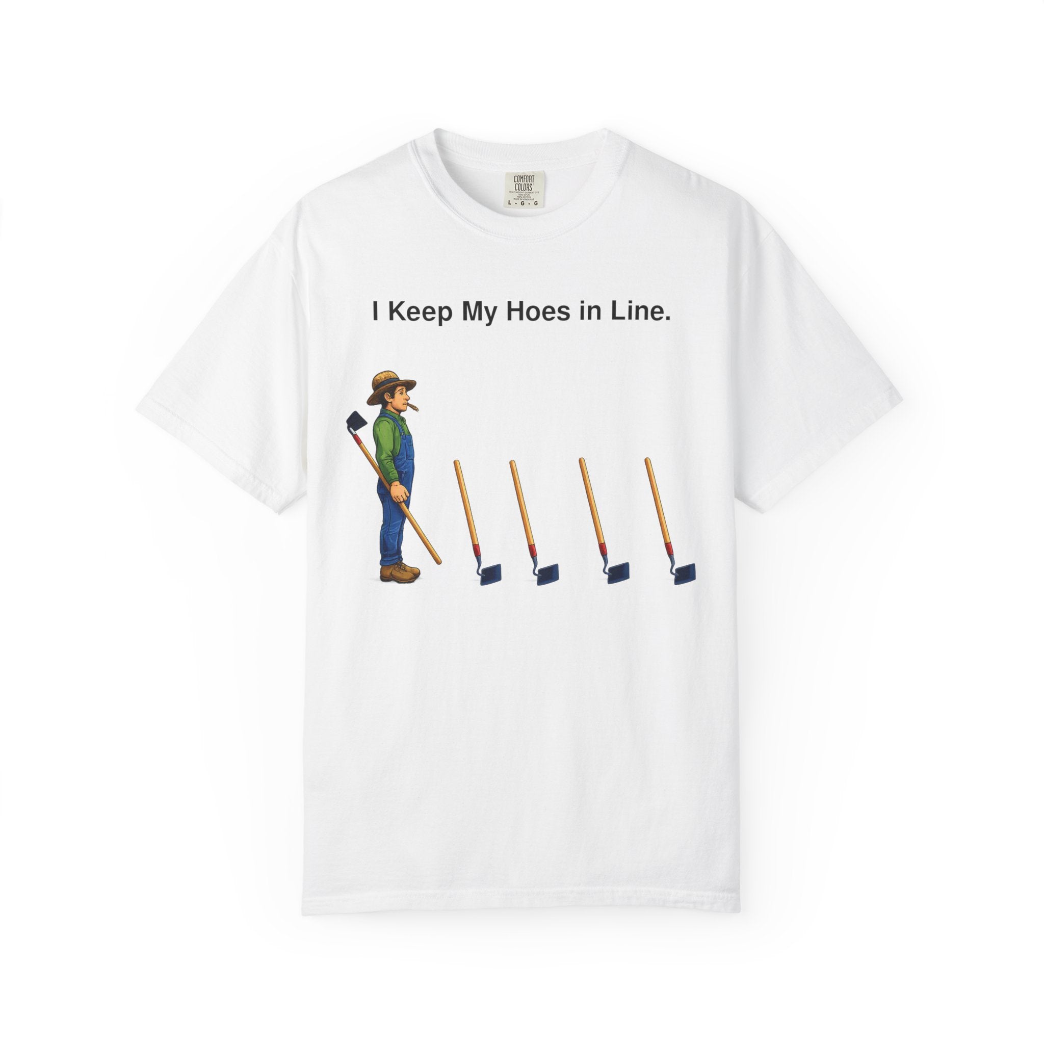 I Keep My Hoes in Line T-Shirt — Funny Gardener Tee