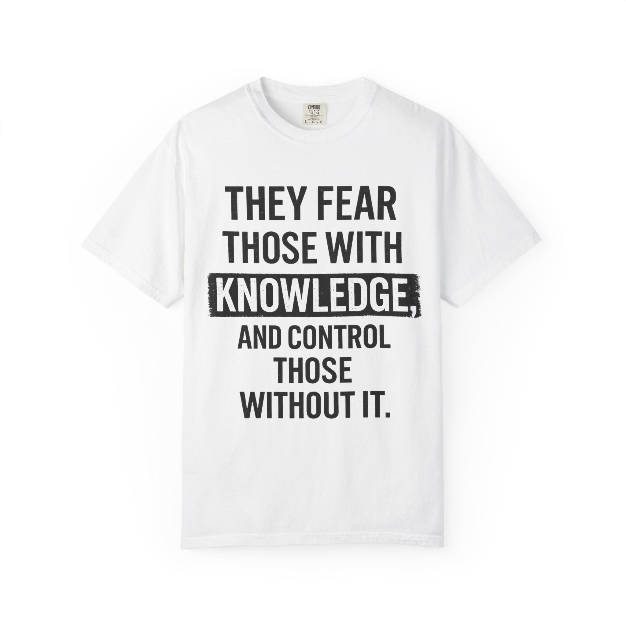Knowledge Quote T-Shirt — "They Fear Those With Knowledge" Graphic Tee