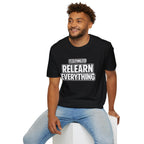 "It's Time to Relearn Everything" Graphic — T‑Shirt
