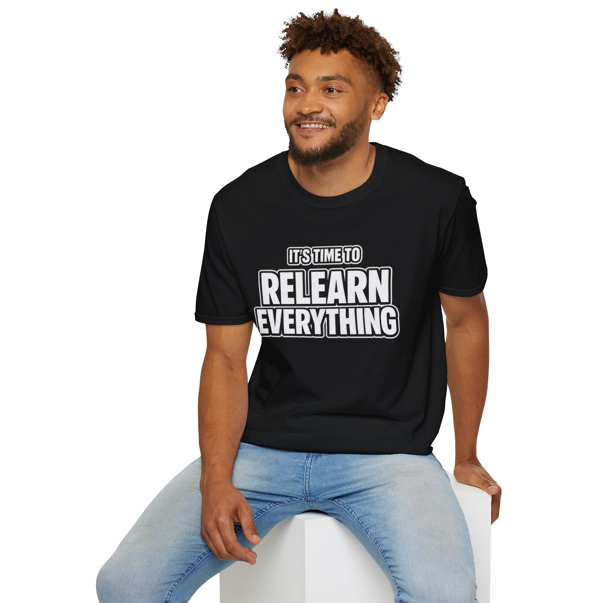 "It's Time to Relearn Everything" Graphic — T‑Shirt