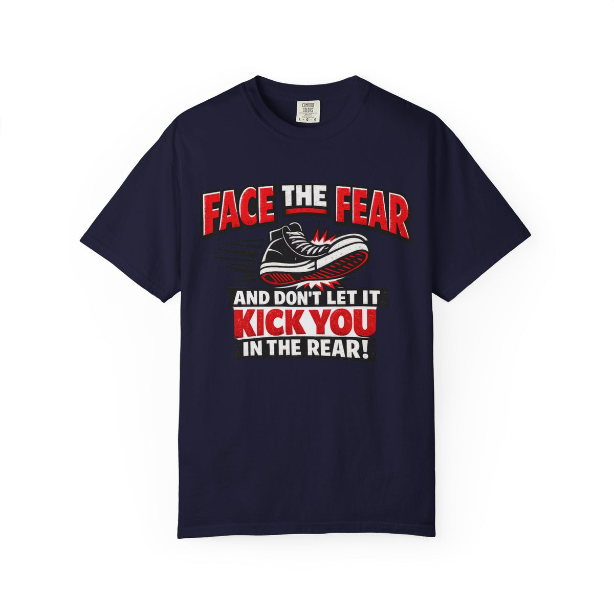 “Face the Fear and Don’t Let It Kick You in the Rear” Motivational T-Shirt