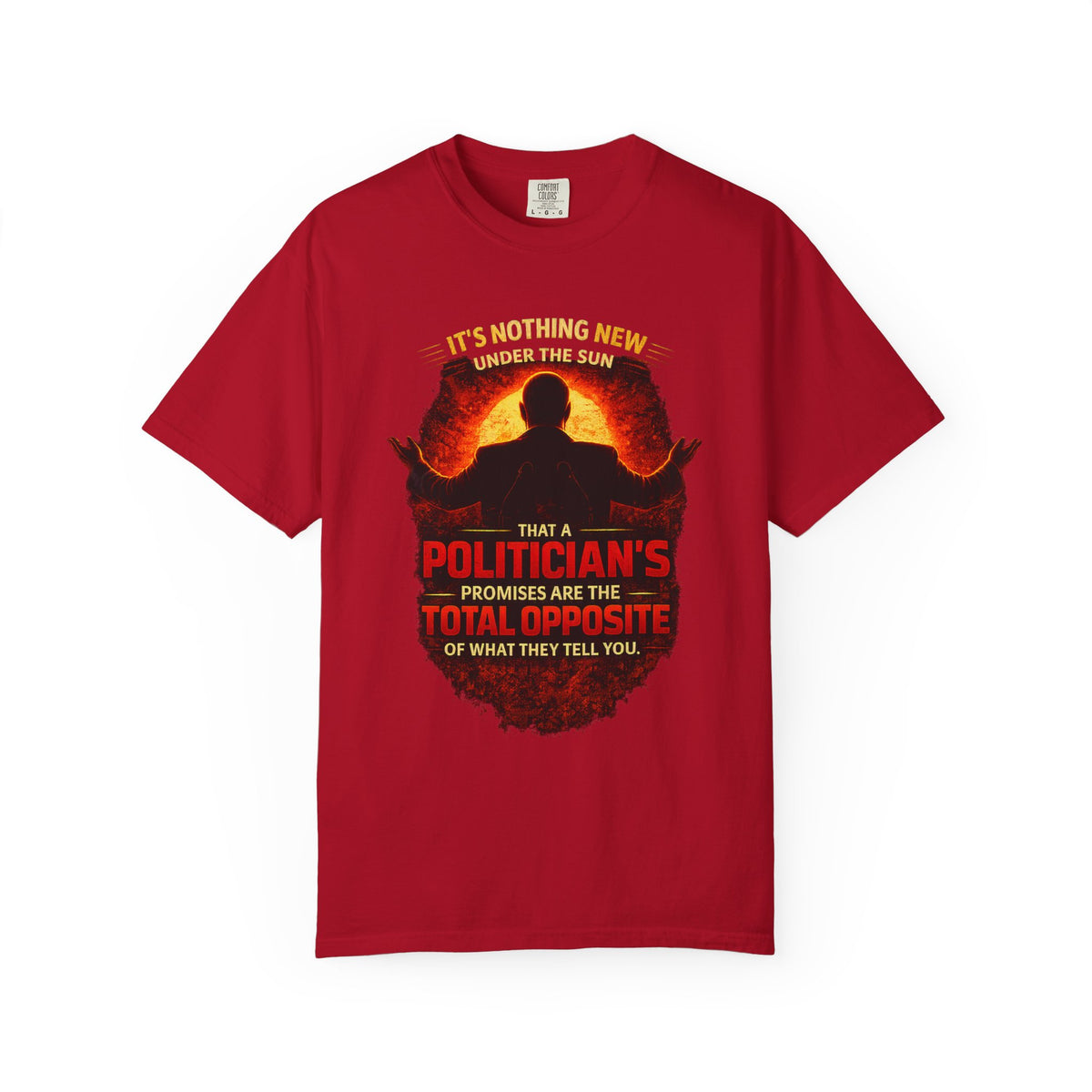 Political Quote T-Shirt — "A Politician's Promises Are the Total Opposite" Graphic Tee