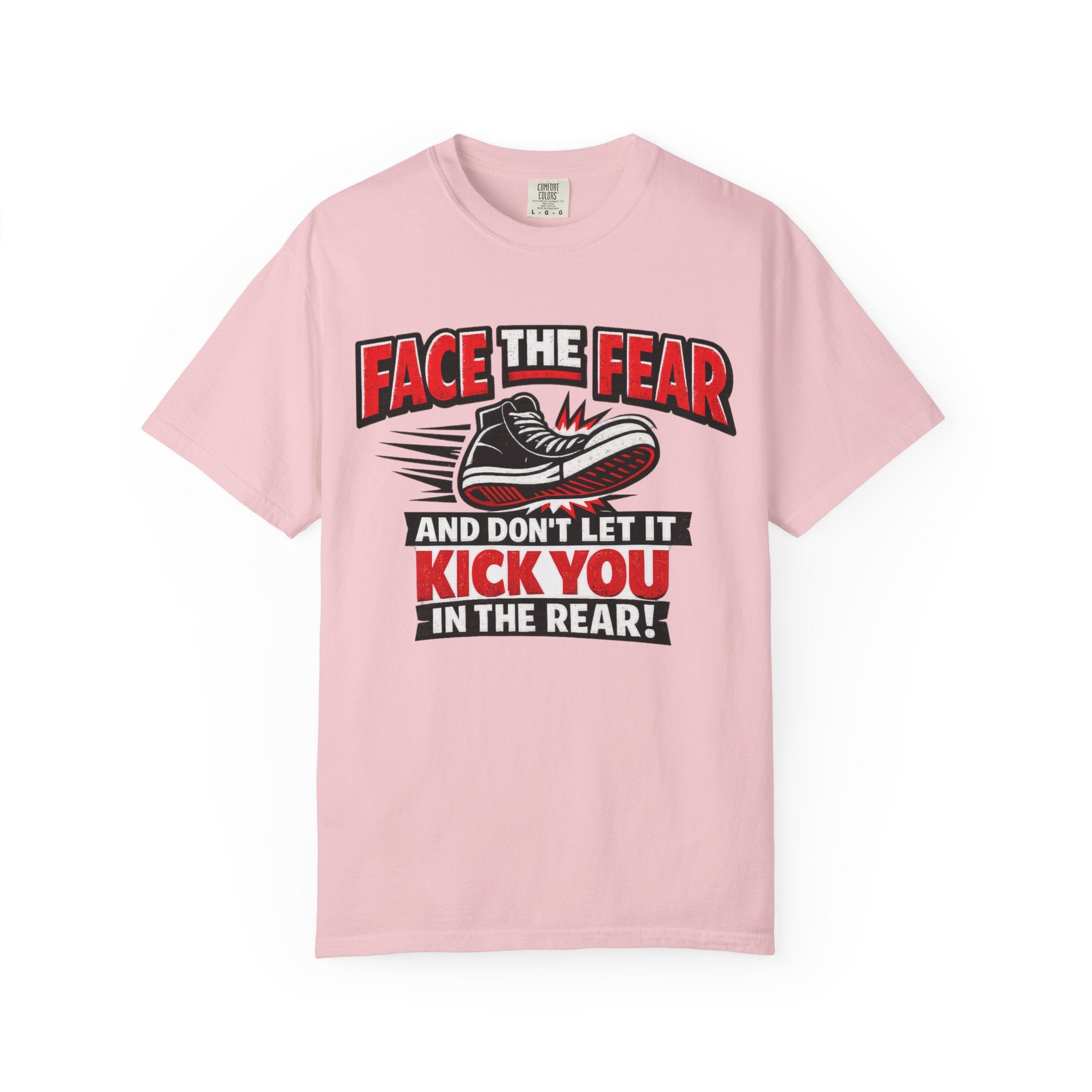 “Face the Fear and Don’t Let It Kick You in the Rear” Motivational T-Shirt