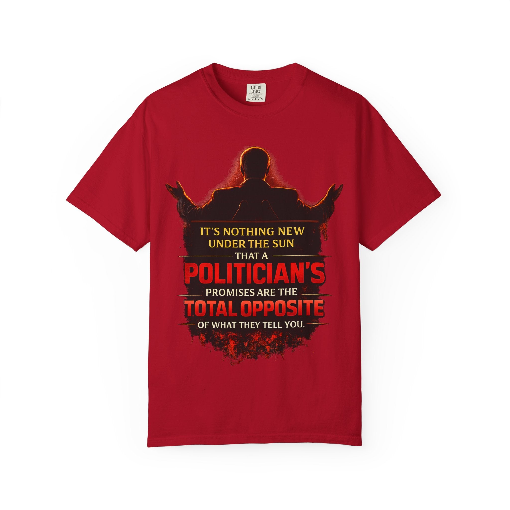 Political Quote T-Shirt — "A Politician's Promises Are the Total Opposite" Graphic Tee