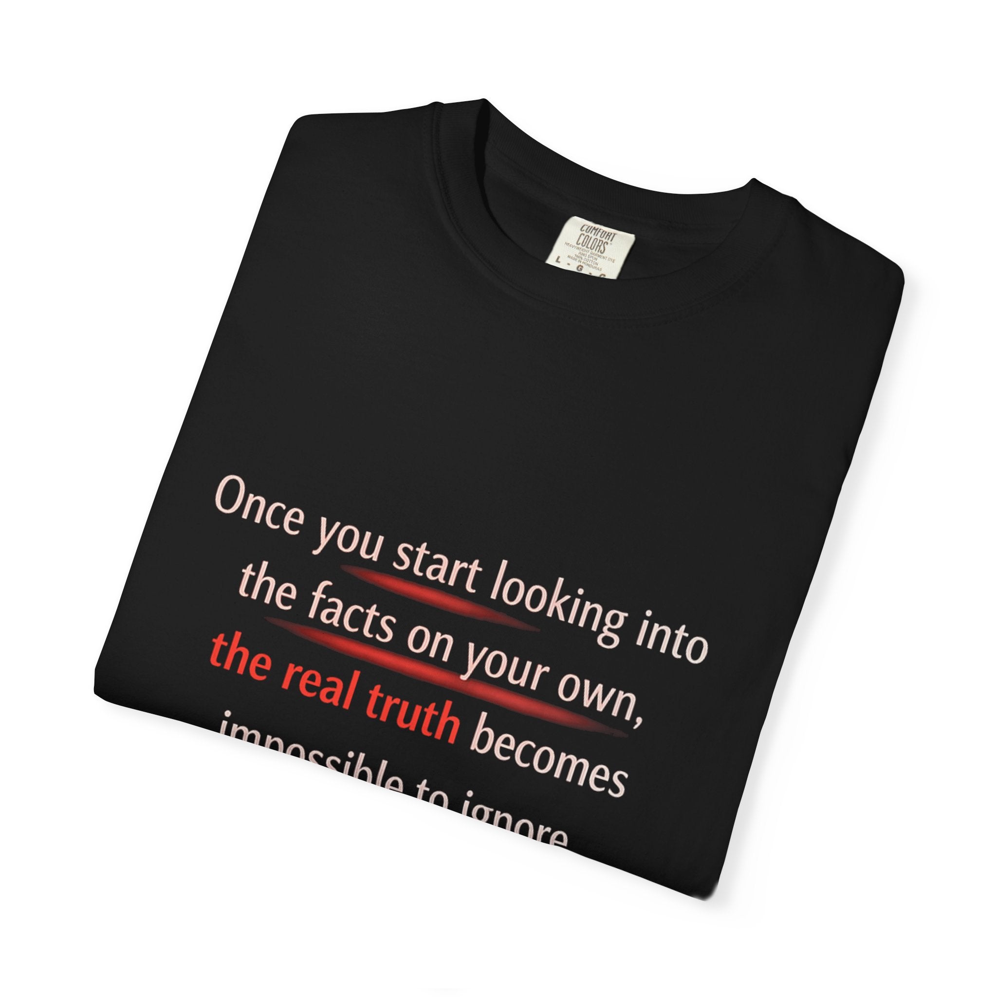 T-Shirt — “Once You Start Looking Into the Facts” Quote Tee