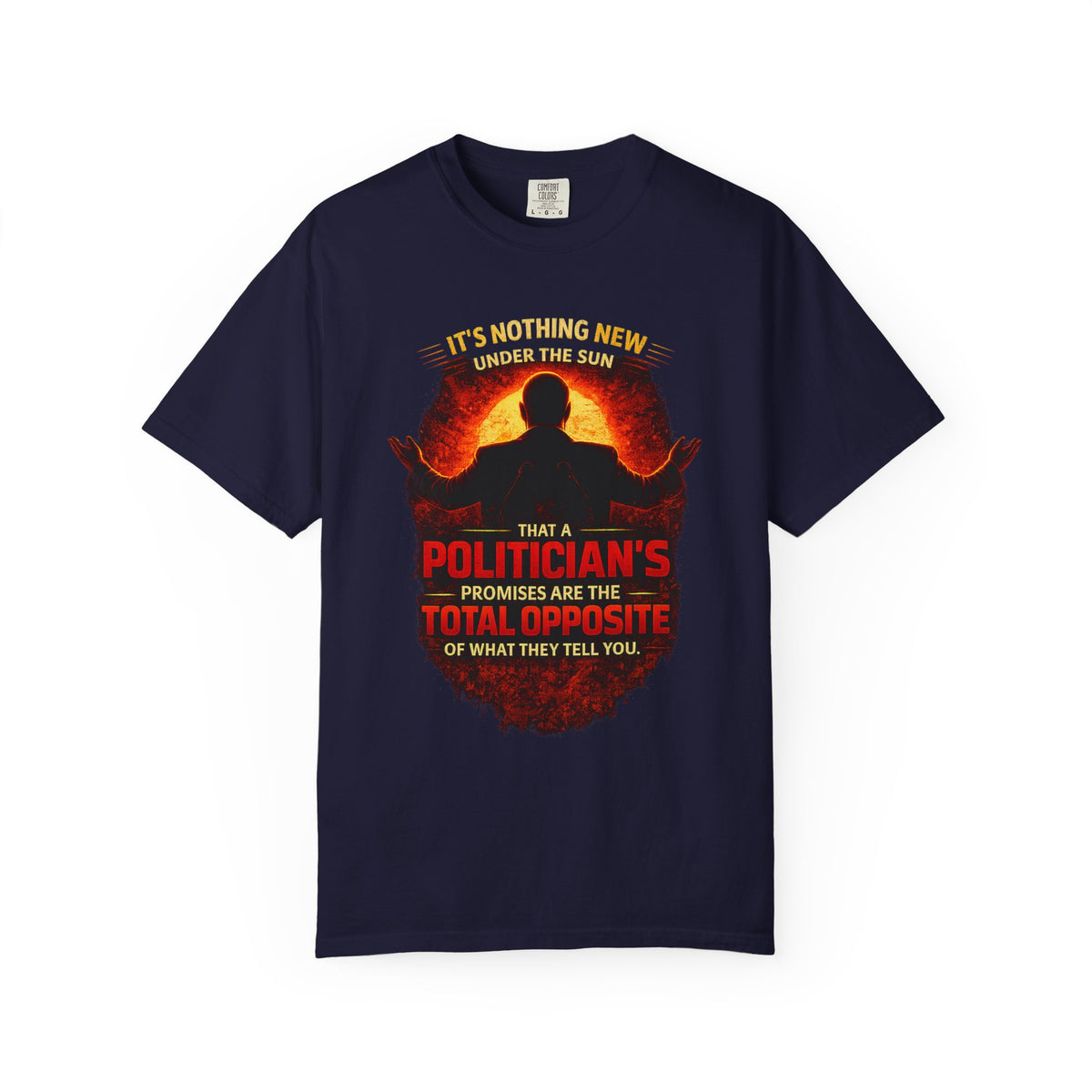 Political Quote T-Shirt — "A Politician's Promises Are the Total Opposite" Graphic Tee