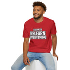 "It's Time to Relearn Everything" Graphic — T‑Shirt