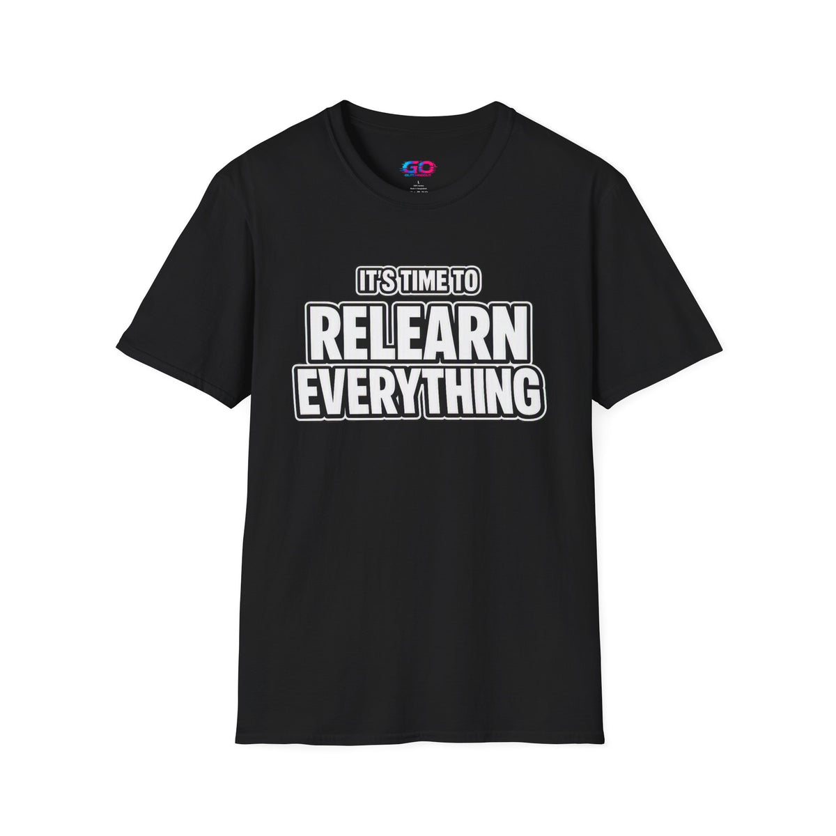 "It's Time to Relearn Everything" Graphic — T‑Shirt