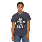 The System Is Rigged T-Shirt — Political Protest Graphic Tee