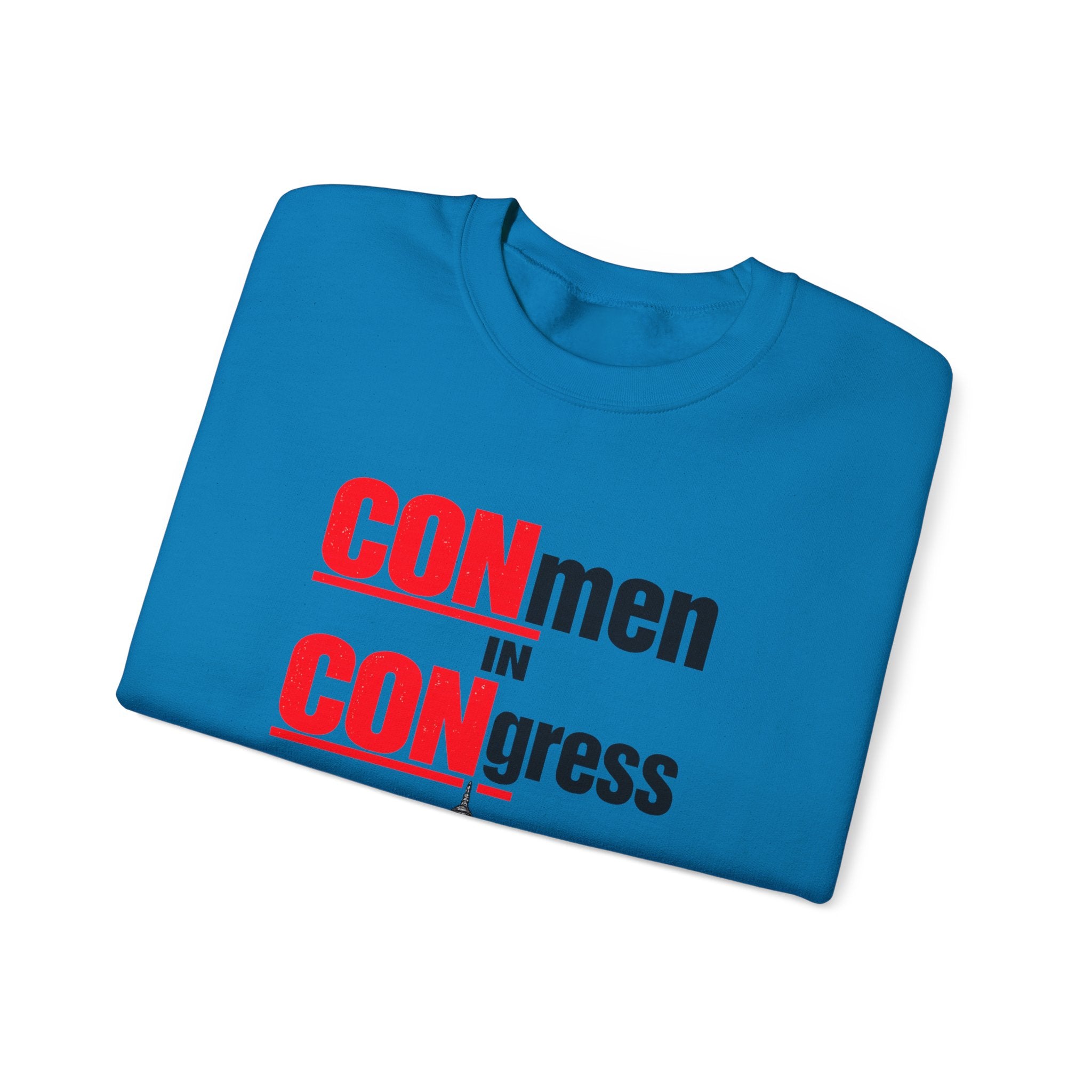 Political Crewneck Sweatshirt — "CONmen in CONgress" Capitol Design