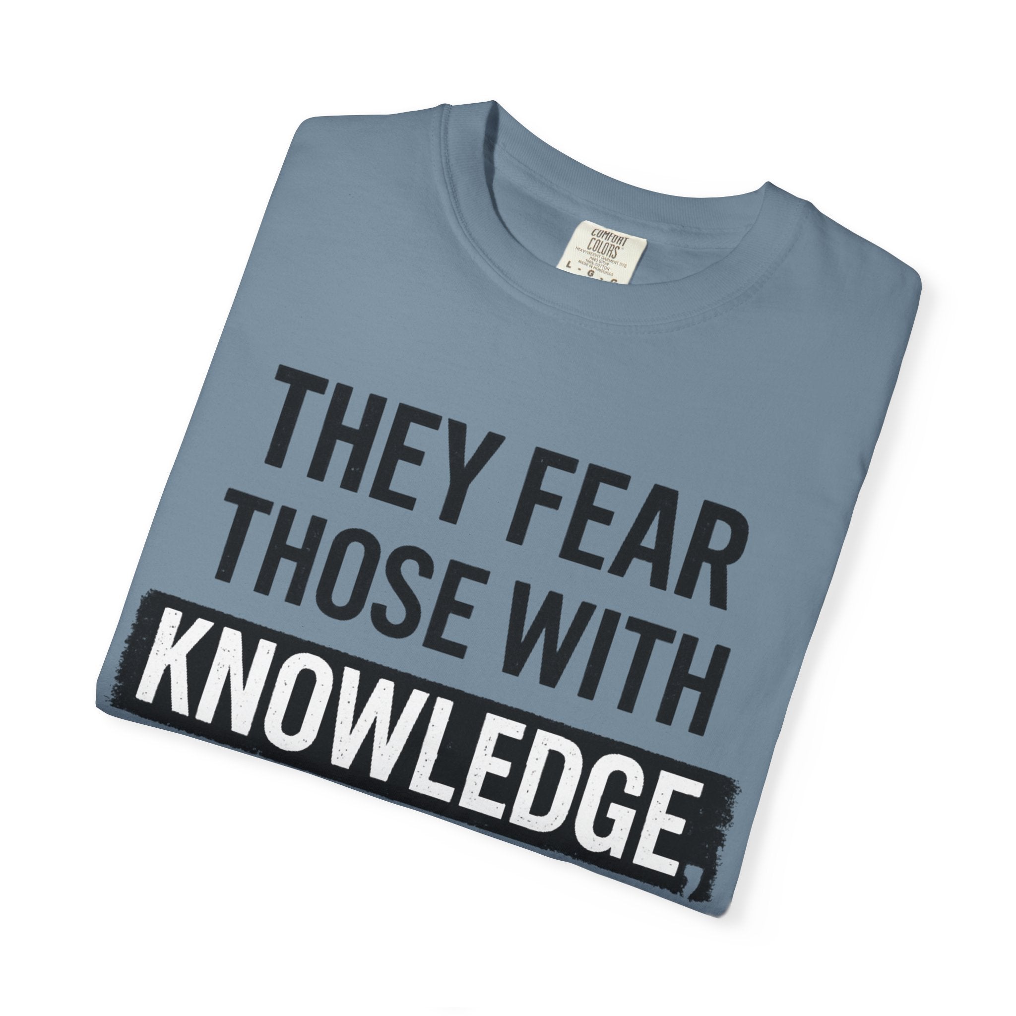 Knowledge Quote T-Shirt — "They Fear Those With Knowledge" Graphic Tee