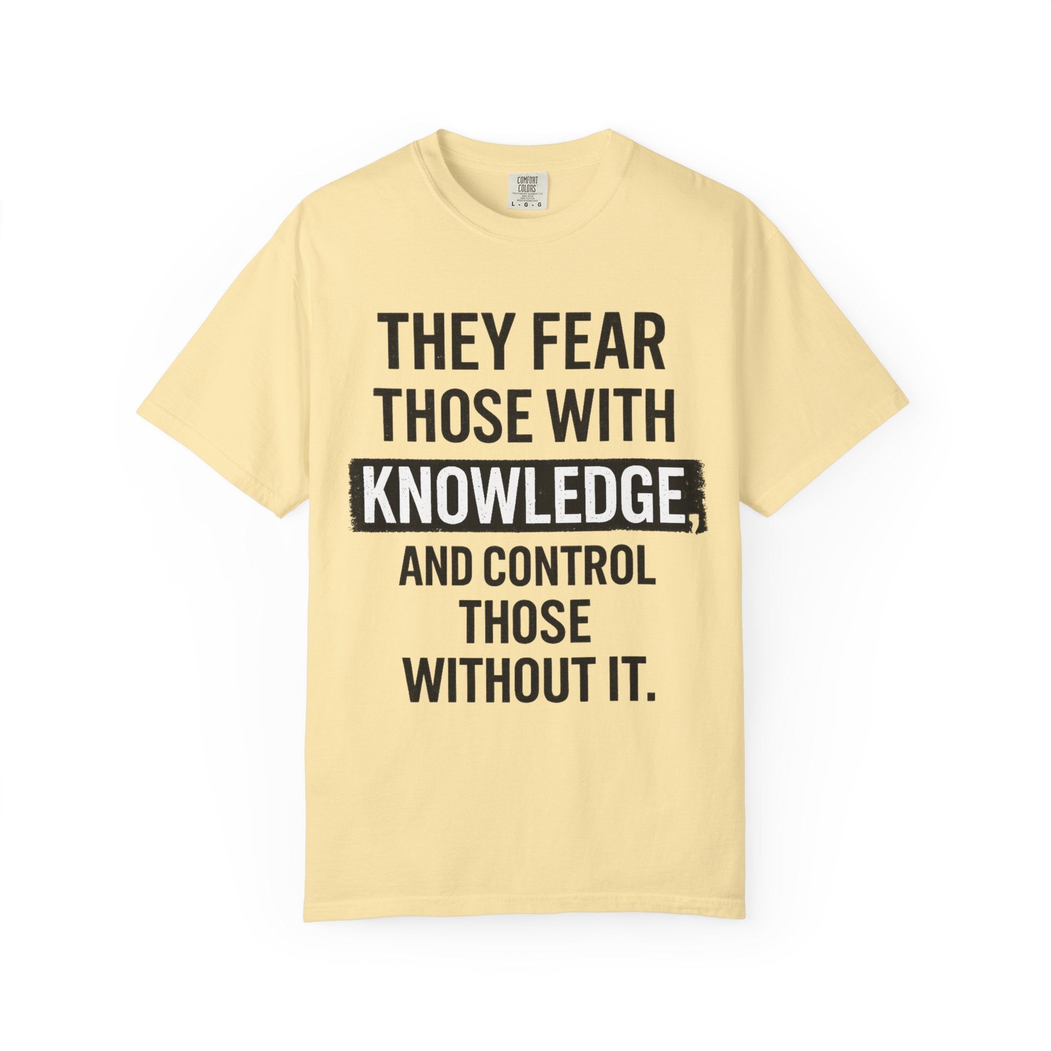 Knowledge Quote T-Shirt — "They Fear Those With Knowledge" Graphic Tee