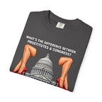 Political Satire T-Shirt — "What's the Difference Between Prostitutes & Congress? Nothing But the Cost!"