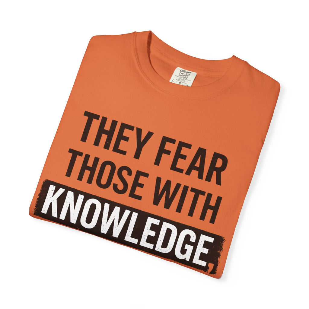 Knowledge Quote T-Shirt — "They Fear Those With Knowledge" Graphic Tee