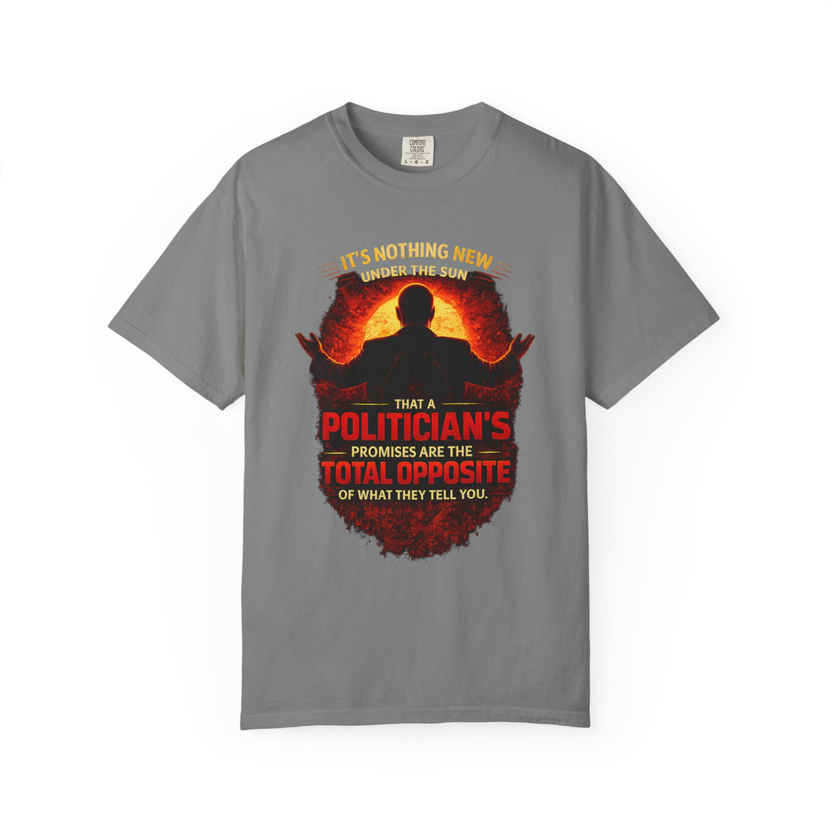 Political Quote T-Shirt — "A Politician's Promises Are the Total Opposite" Graphic Tee