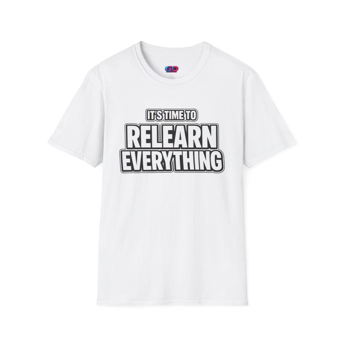 "It's Time to Relearn Everything" Graphic — T‑Shirt