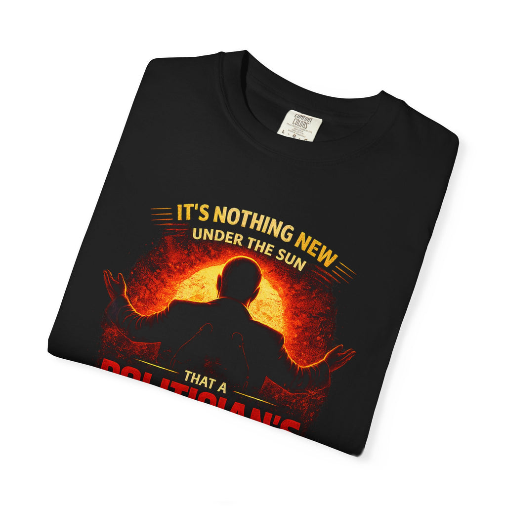 Political Quote T-Shirt — "A Politician's Promises Are the Total Opposite" Graphic Tee