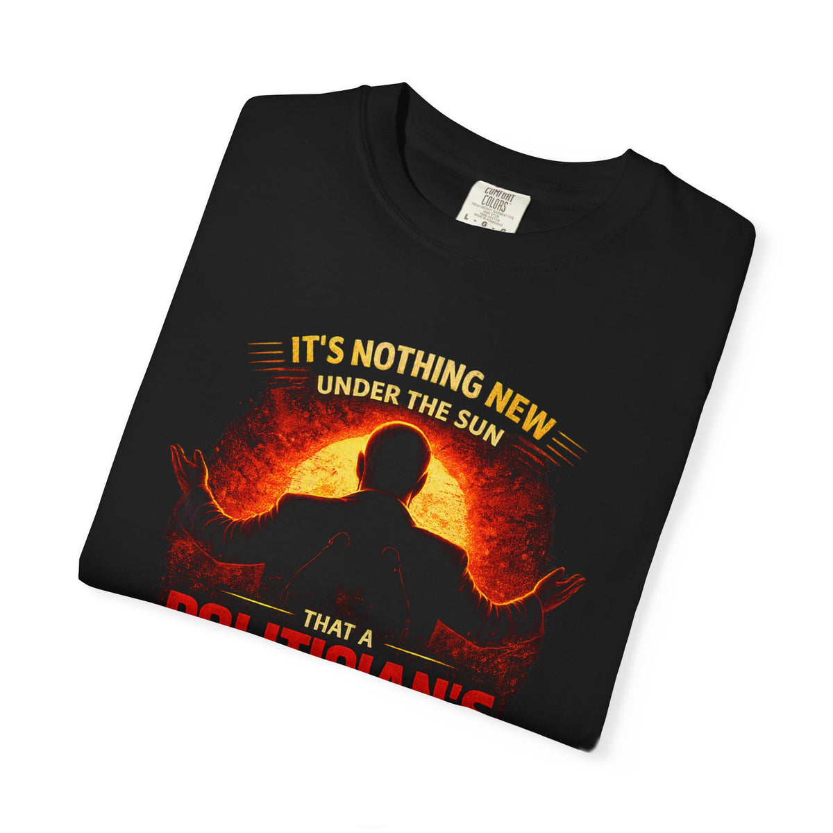 Political Quote T-Shirt — "A Politician's Promises Are the Total Opposite" Graphic Tee