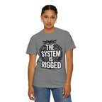 The System Is Rigged T-Shirt — Political Protest Graphic Tee