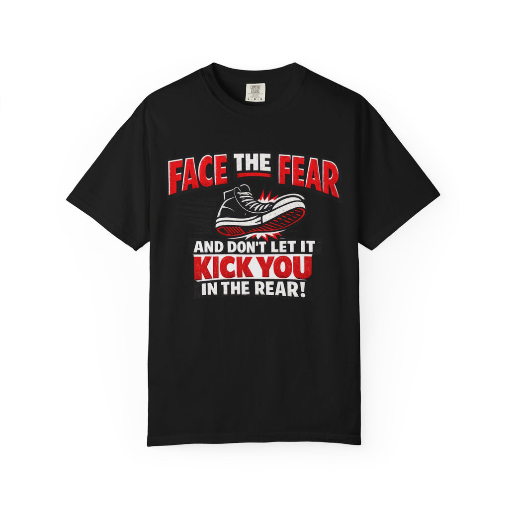 “Face the Fear and Don’t Let It Kick You in the Rear” Motivational T-Shirt