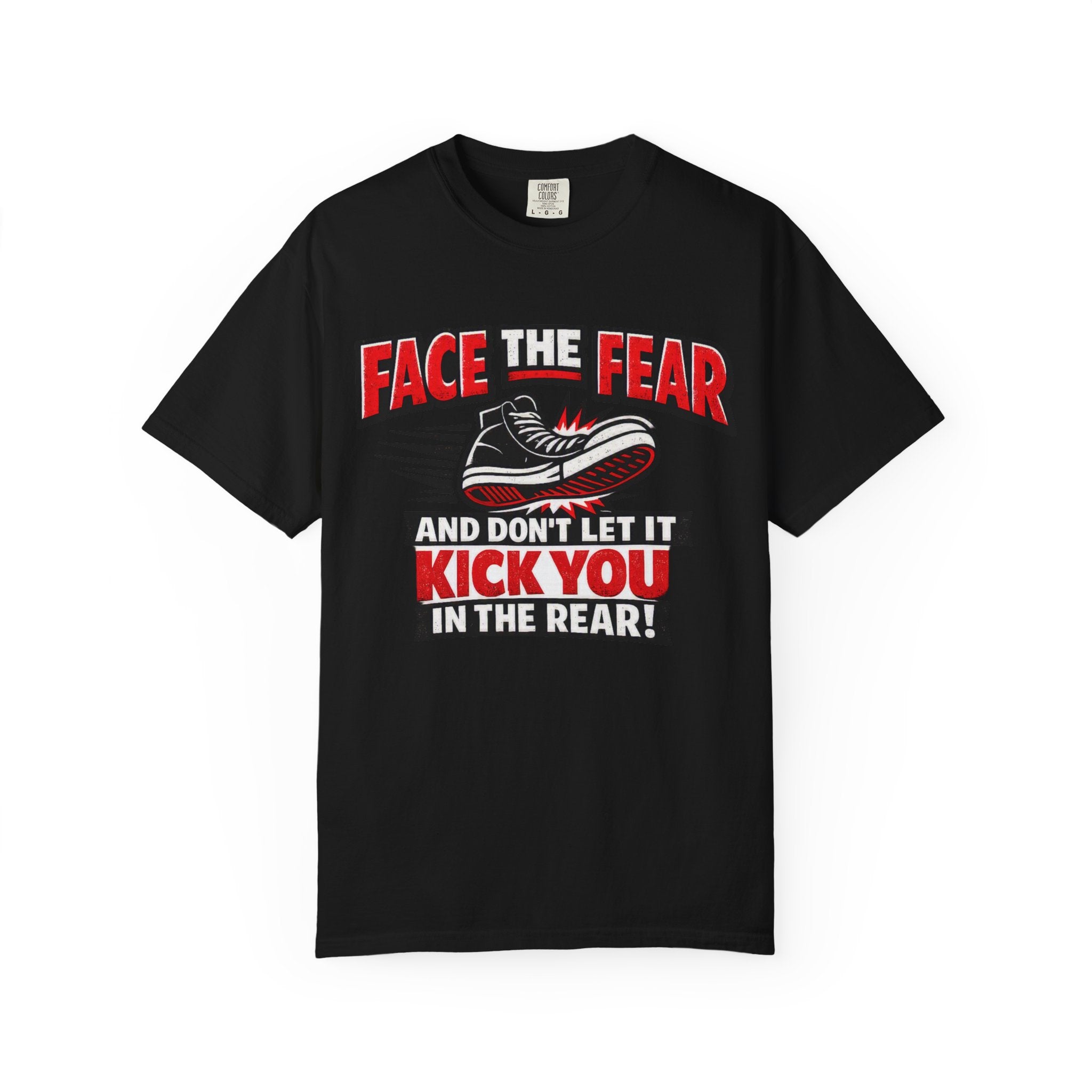 “Face the Fear and Don’t Let It Kick You in the Rear” Motivational T-Shirt