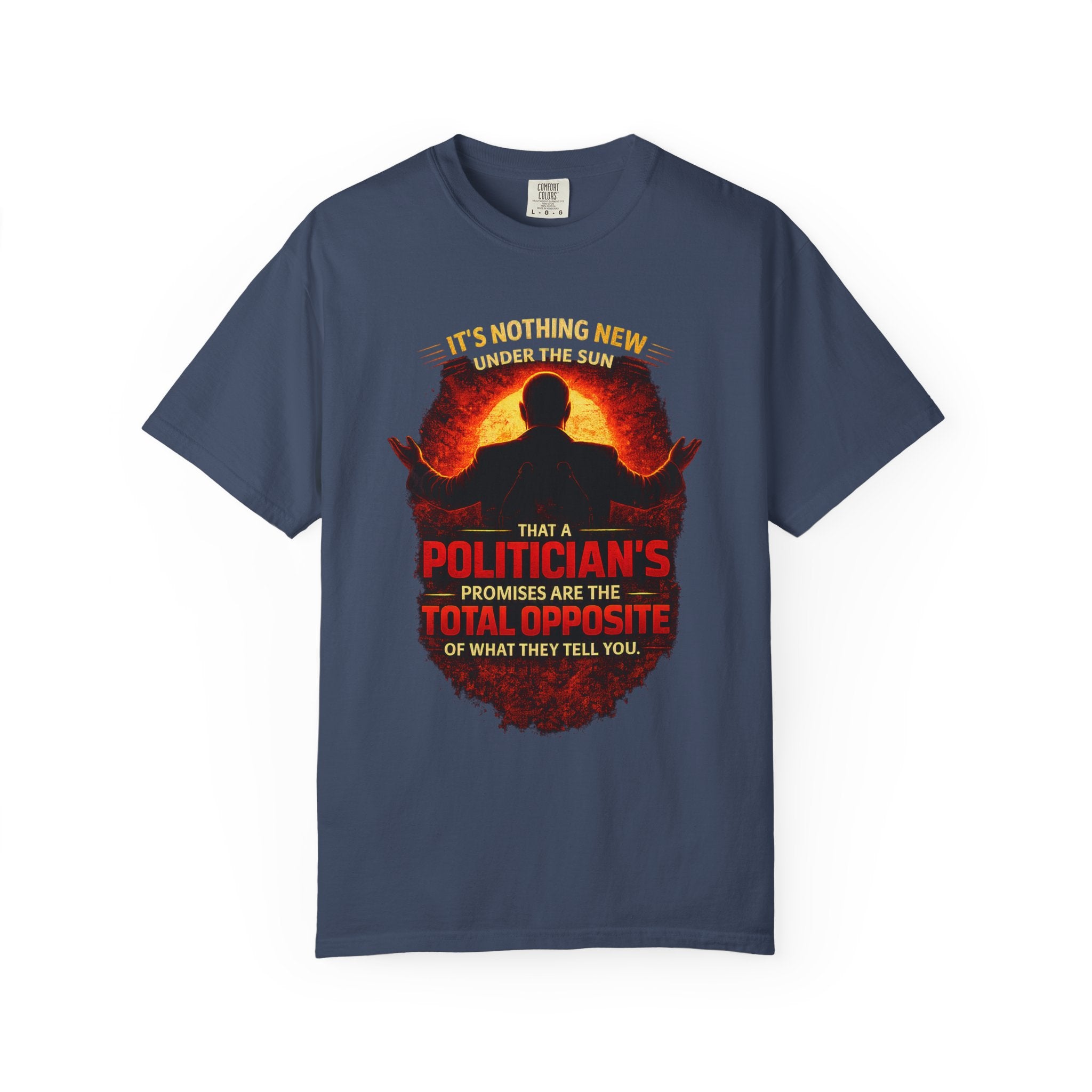 Political Quote T-Shirt — "A Politician's Promises Are the Total Opposite" Graphic Tee