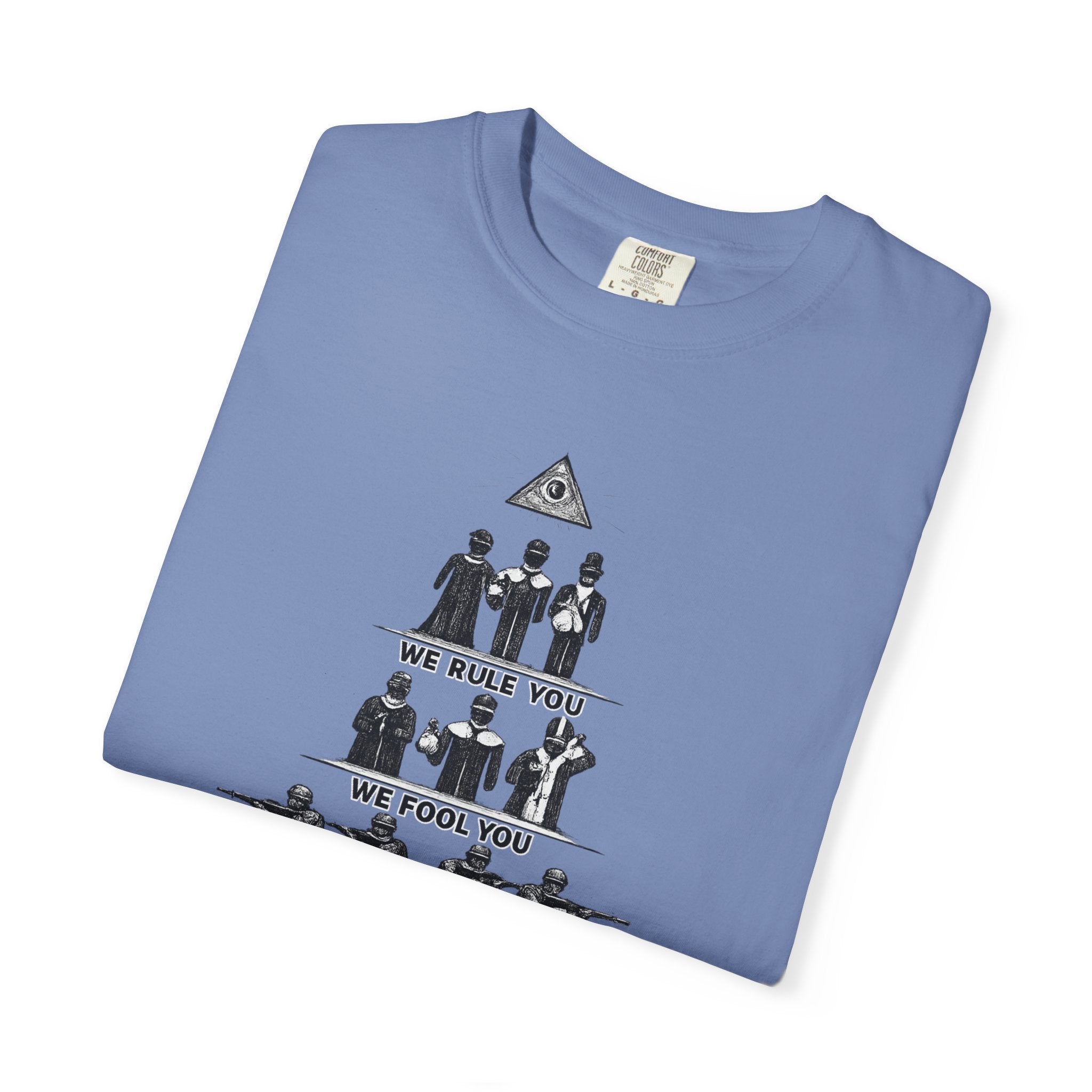 T-Shirt — Hierarchy of Power Graphic Tee ("We Rule You / We Fool You / We Shoot At You / We Eat For You / We Work For All / We Feed All")