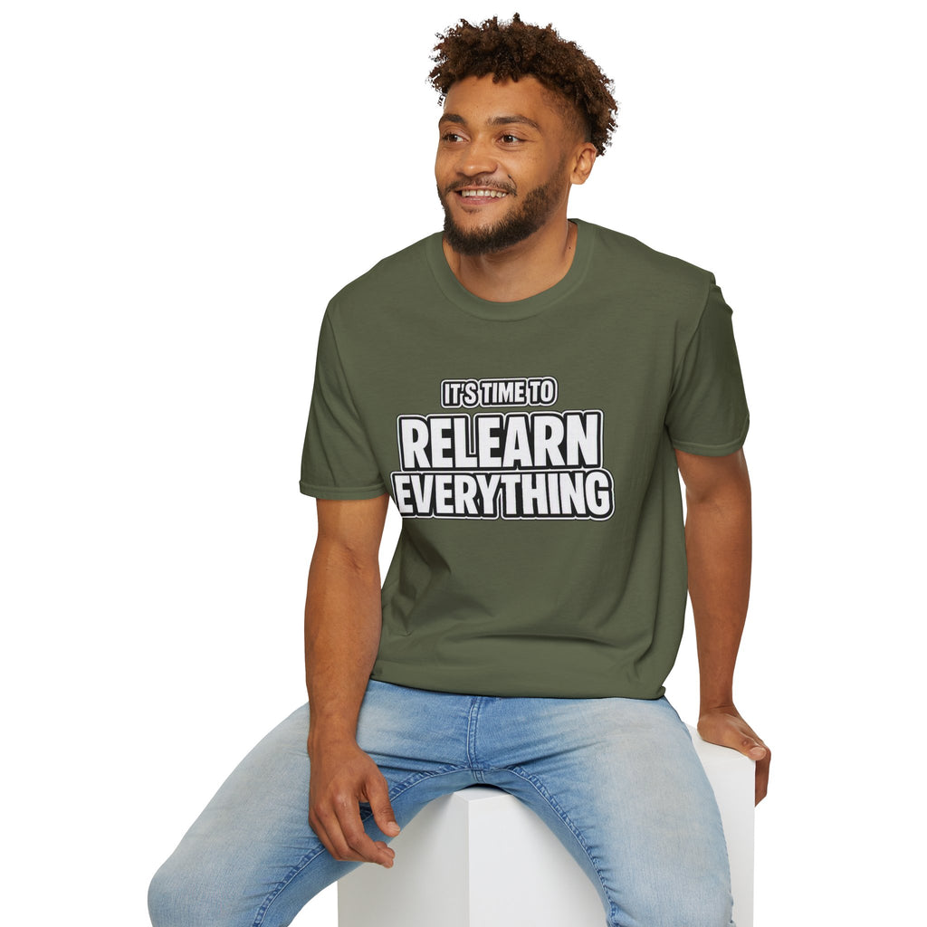 "It's Time to Relearn Everything" Graphic — T‑Shirt