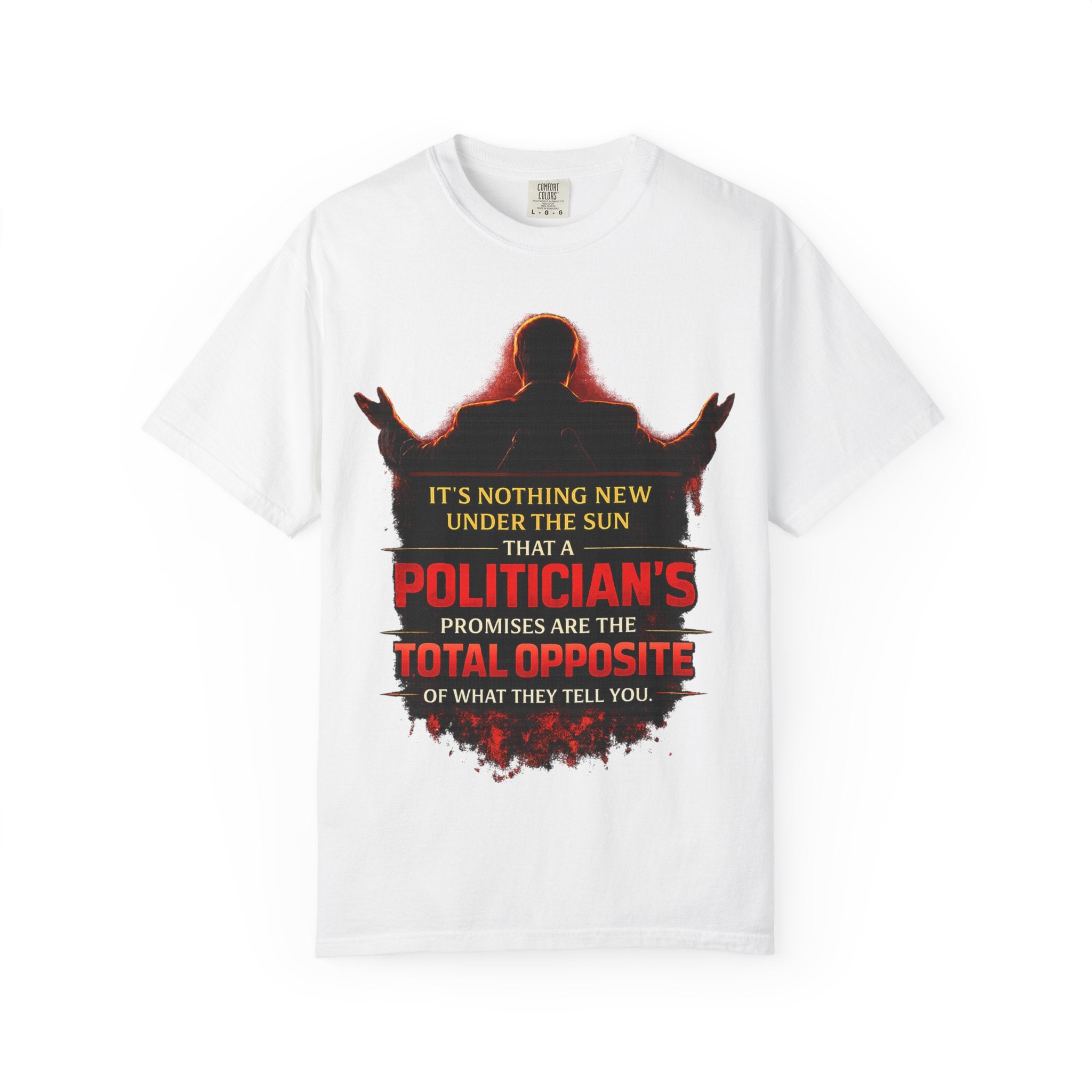 Political Quote T-Shirt — "A Politician's Promises Are the Total Opposite" Graphic Tee