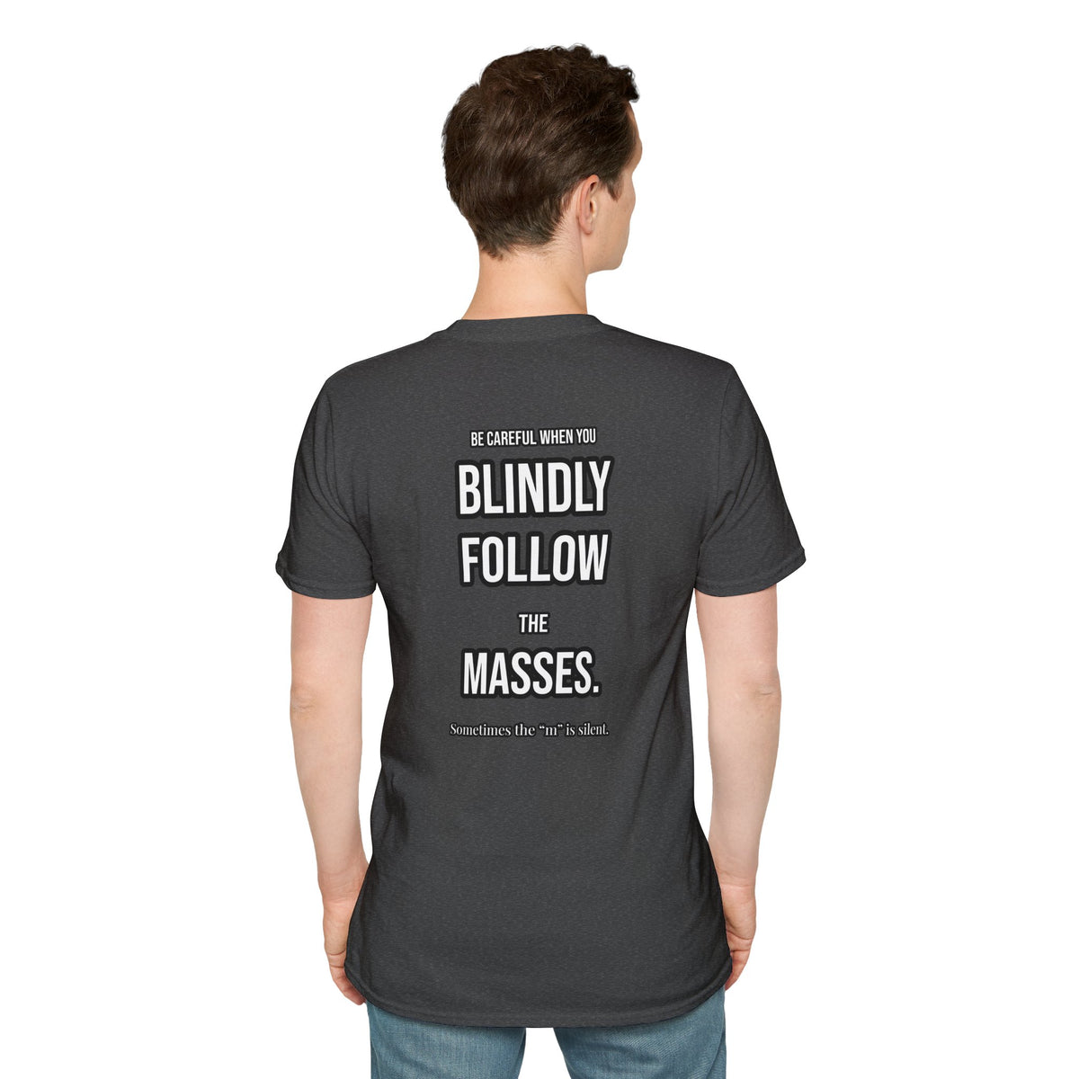 Provocative Graphic T-Shirt — "Blindly Follow the Masses" Back Print