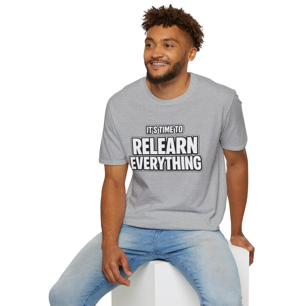 "It's Time to Relearn Everything" Graphic — T‑Shirt