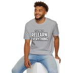 "It's Time to Relearn Everything" Graphic — T‑Shirt