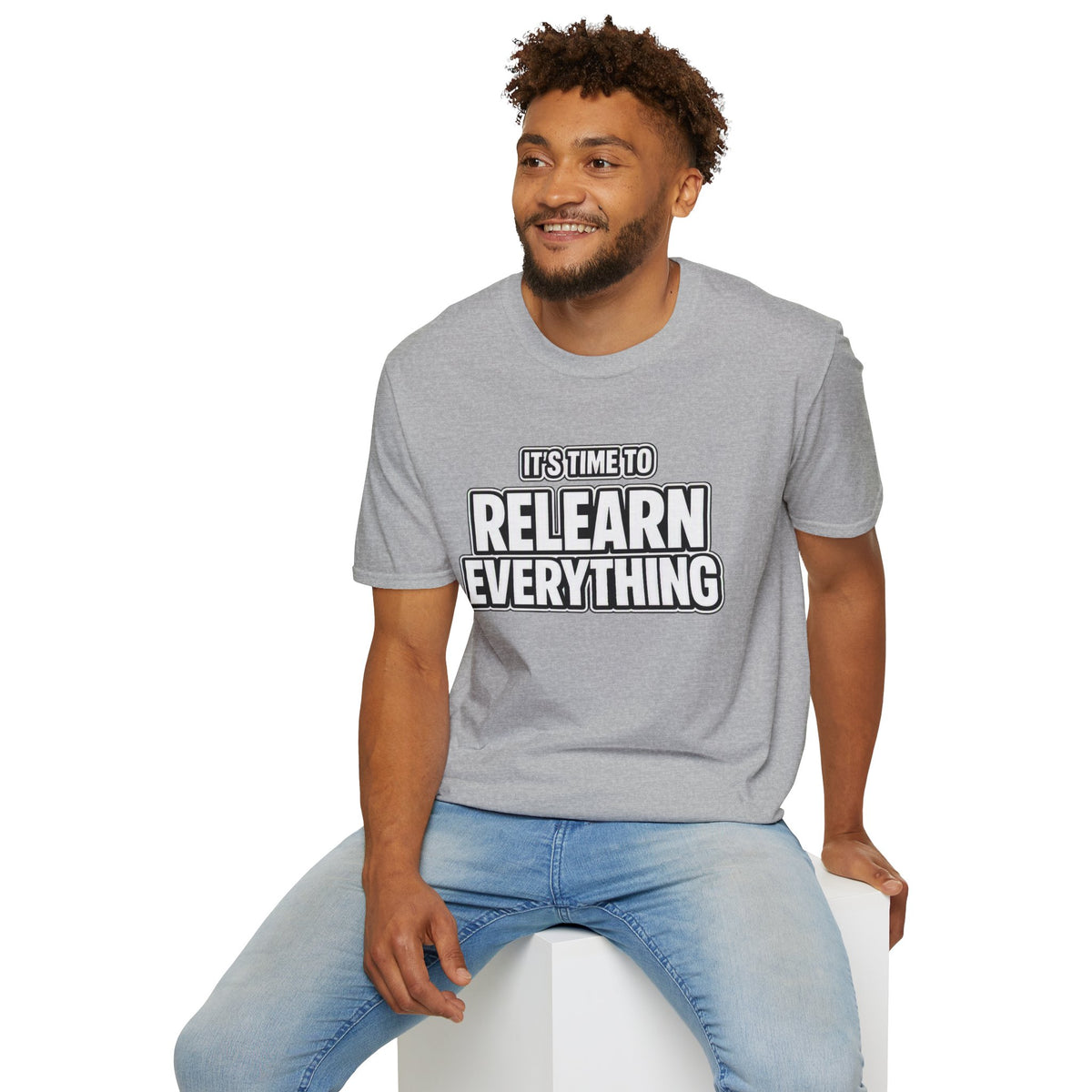 "It's Time to Relearn Everything" Graphic — T‑Shirt