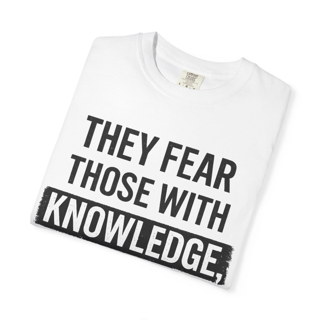 Knowledge Quote T-Shirt — "They Fear Those With Knowledge" Graphic Tee
