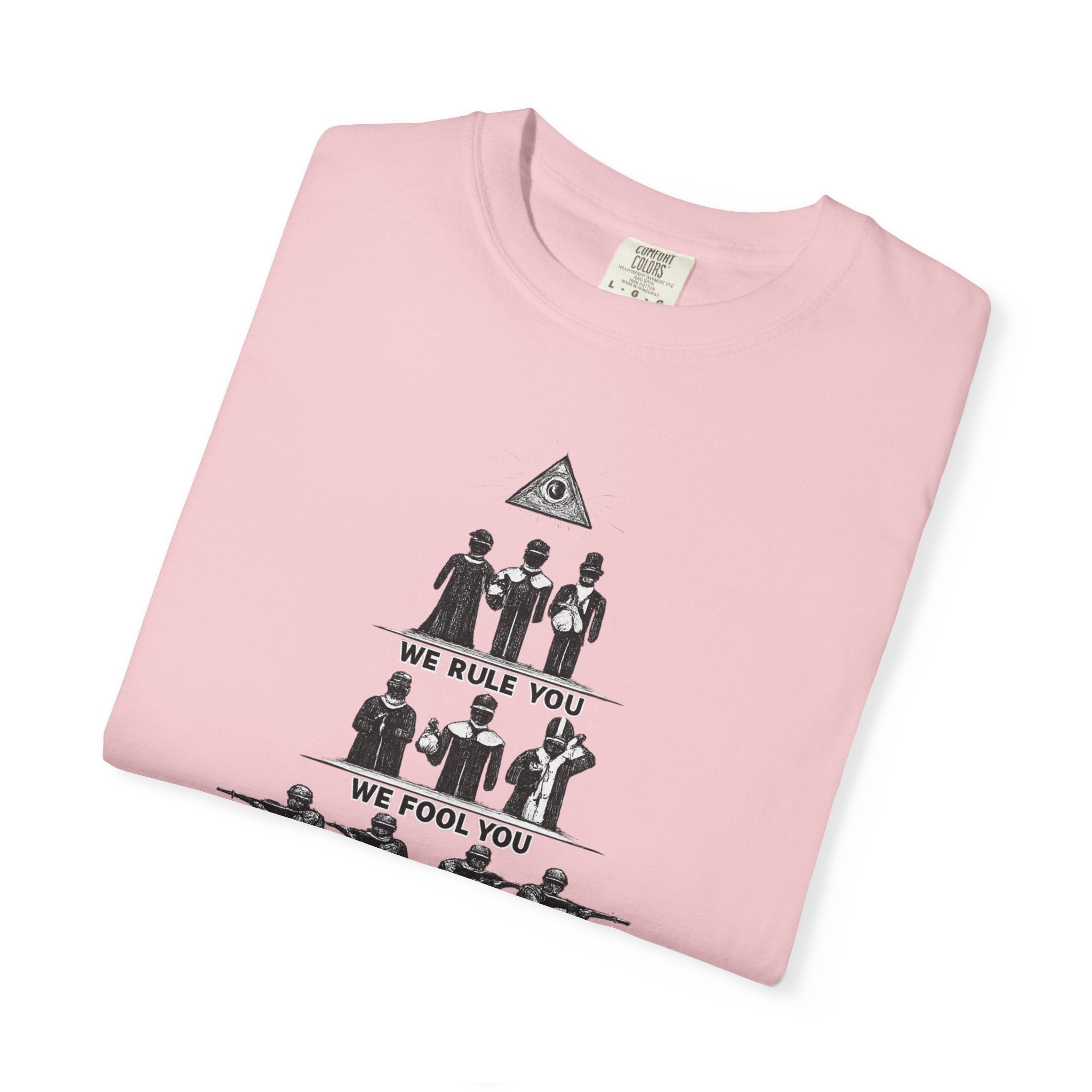 T-Shirt — Hierarchy of Power Graphic Tee ("We Rule You / We Fool You / We Shoot At You / We Eat For You / We Work For All / We Feed All")