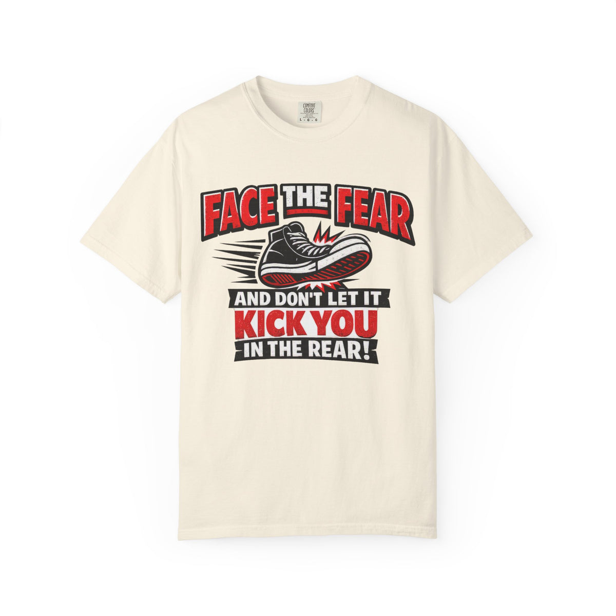 “Face the Fear and Don’t Let It Kick You in the Rear” Motivational T-Shirt