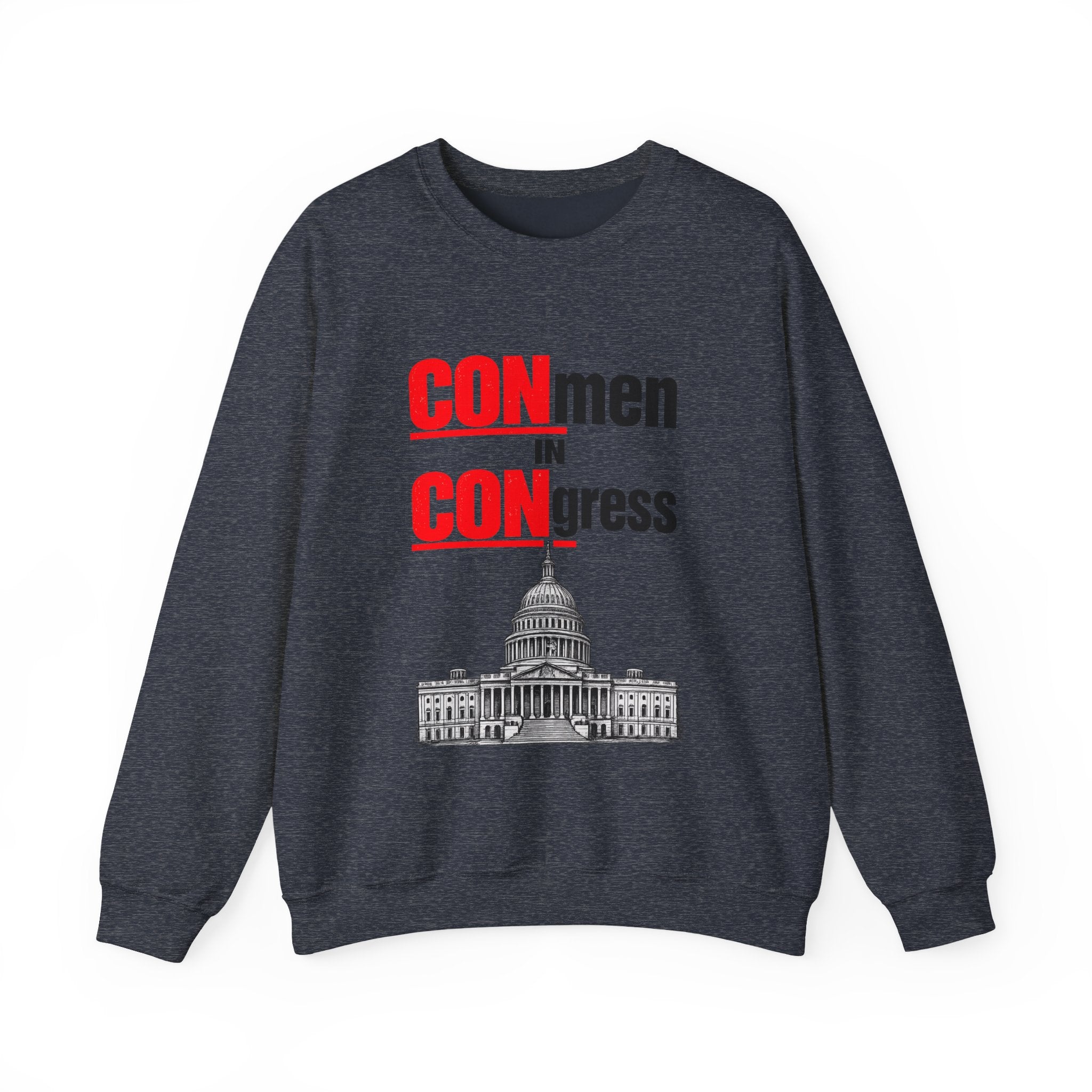 Political Crewneck Sweatshirt — "CONmen in CONgress" Capitol Design