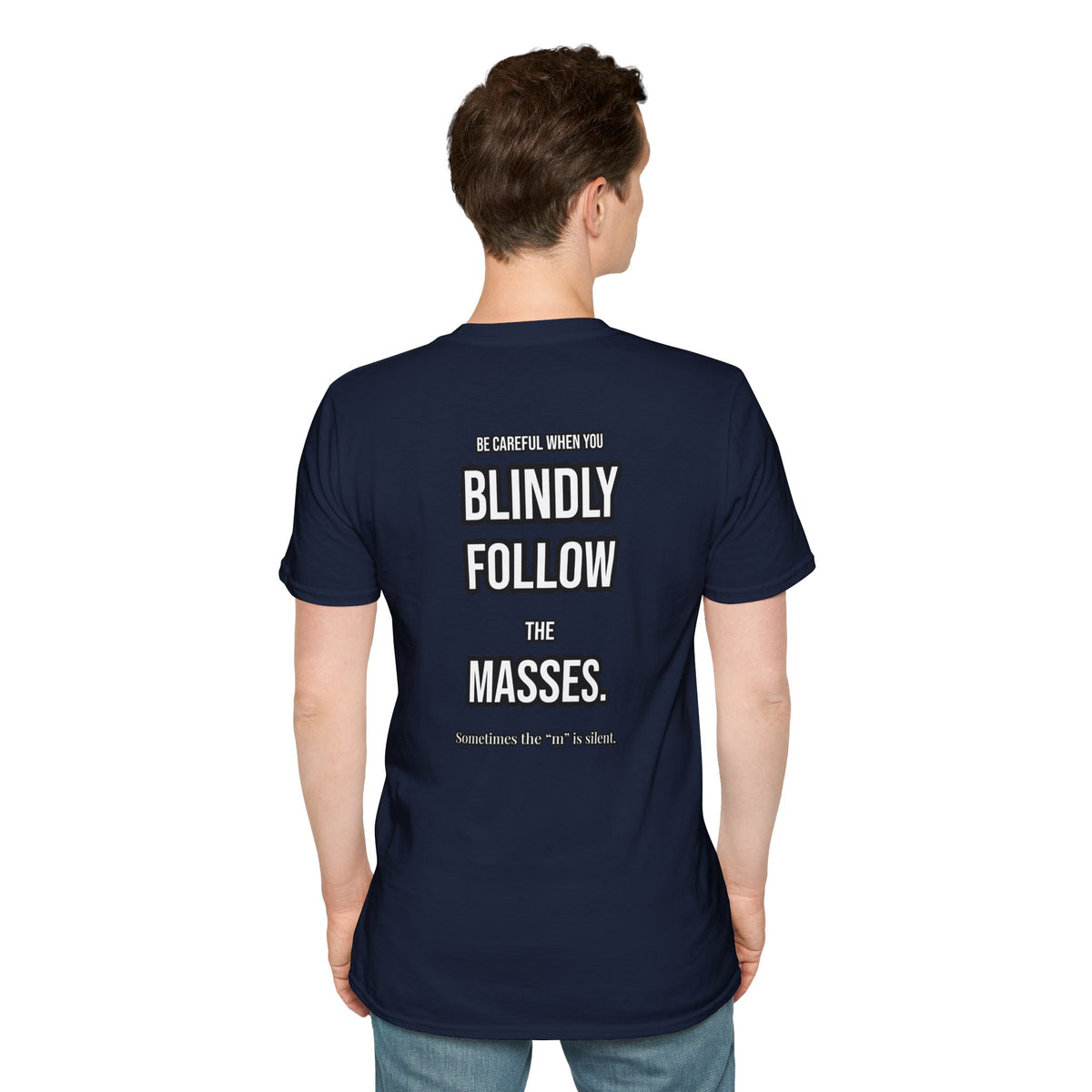 Provocative Graphic T-Shirt — "Blindly Follow the Masses" Back Print