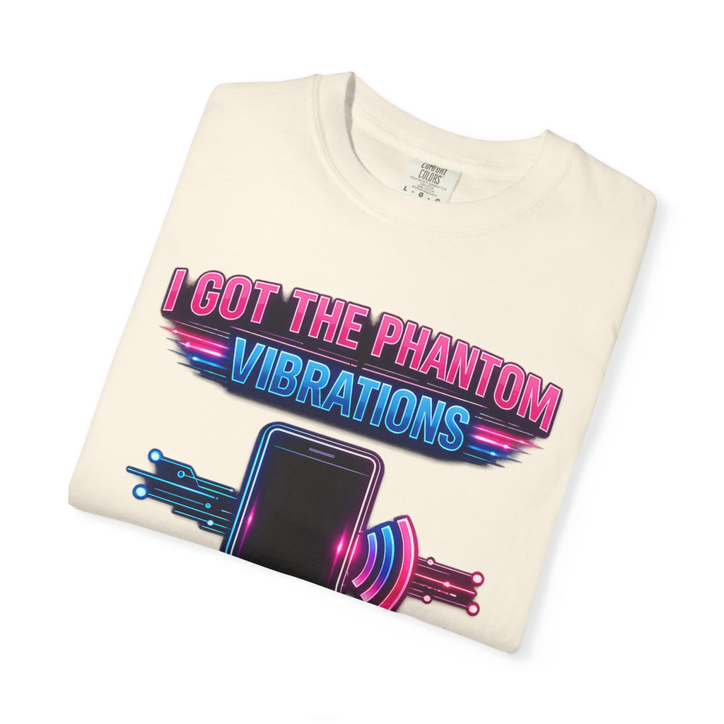 I Got the Phantom Vibrations T-Shirt – Funny Phone Vibes Graphic Tee