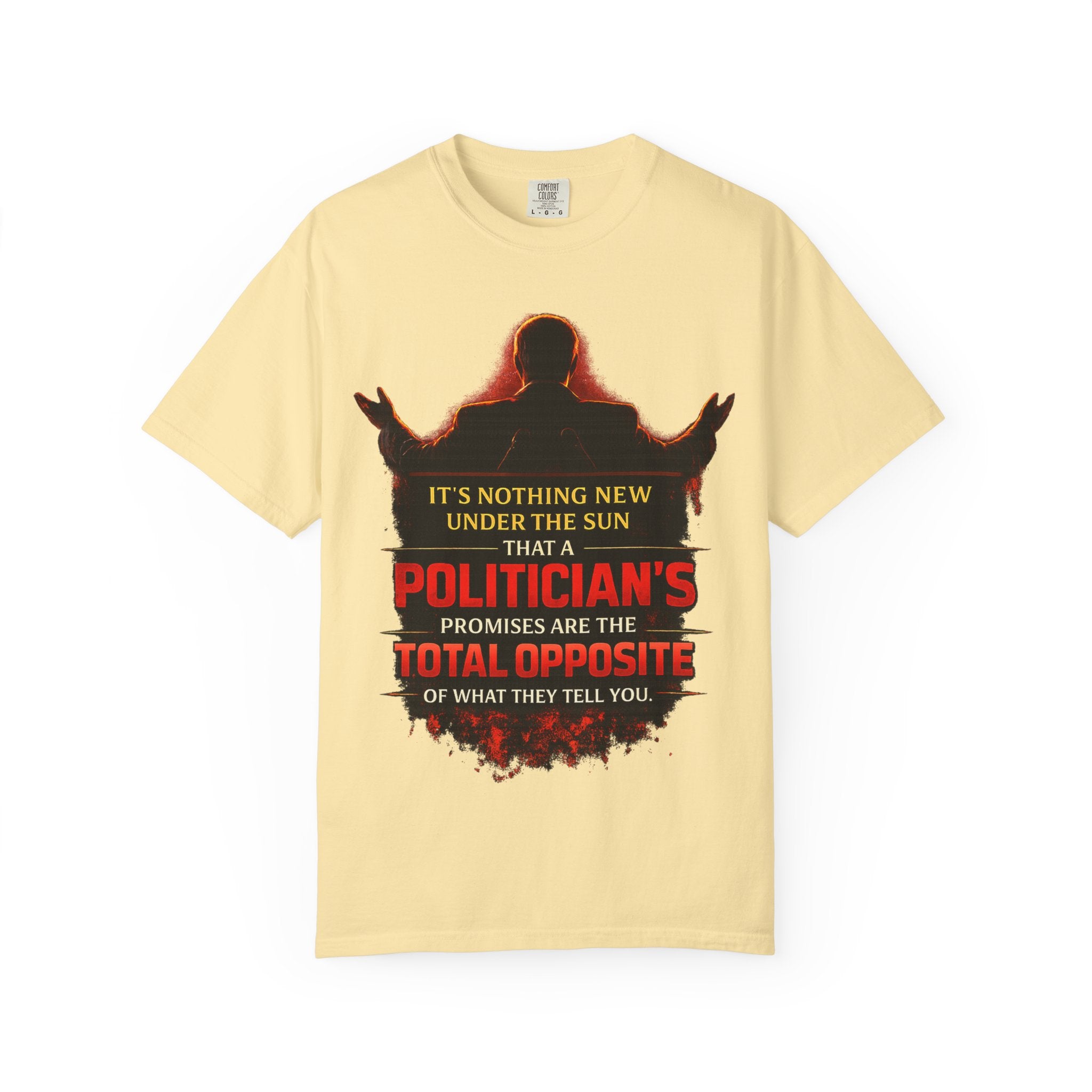 Political Quote T-Shirt — "A Politician's Promises Are the Total Opposite" Graphic Tee