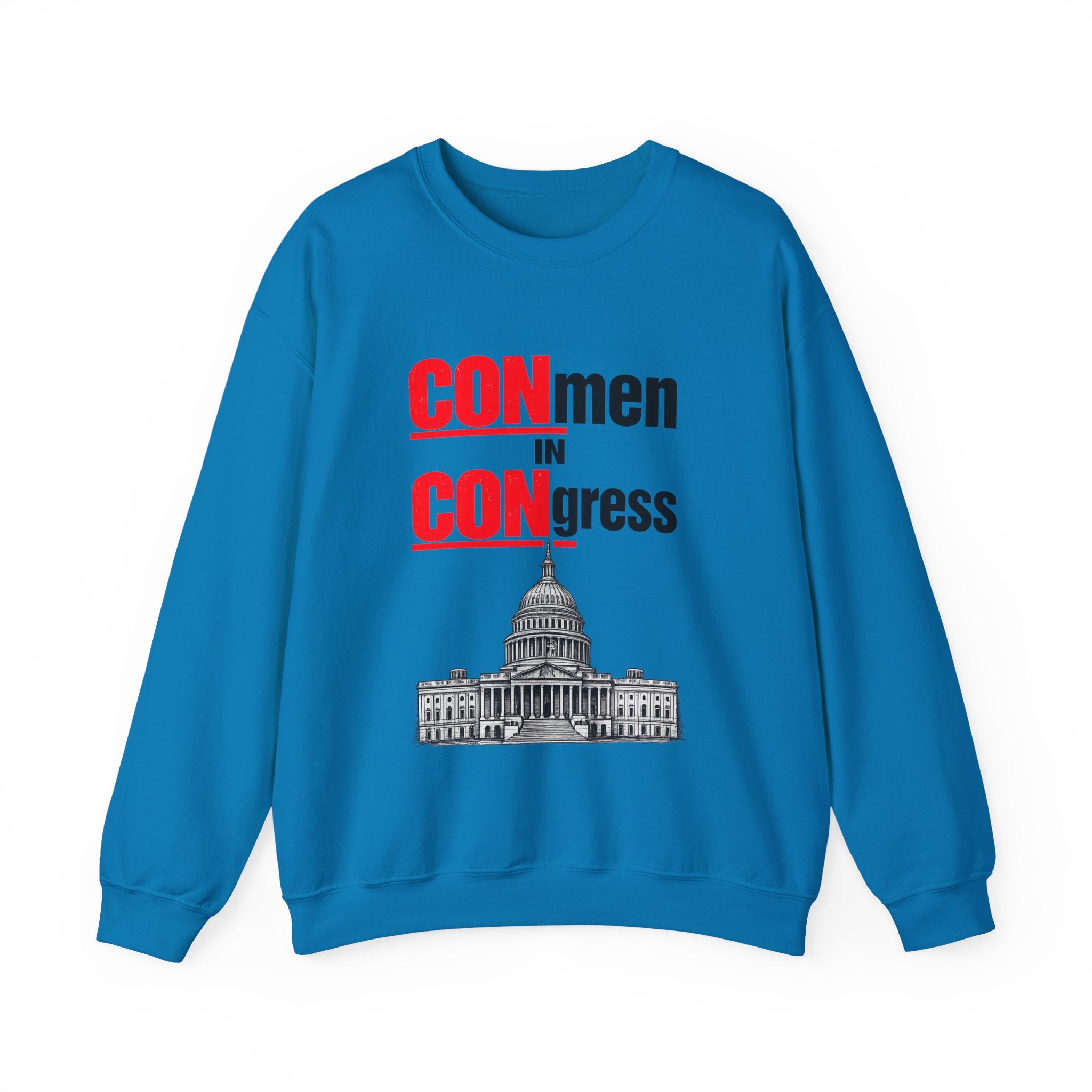 Political Crewneck Sweatshirt — "CONmen in CONgress" Capitol Design