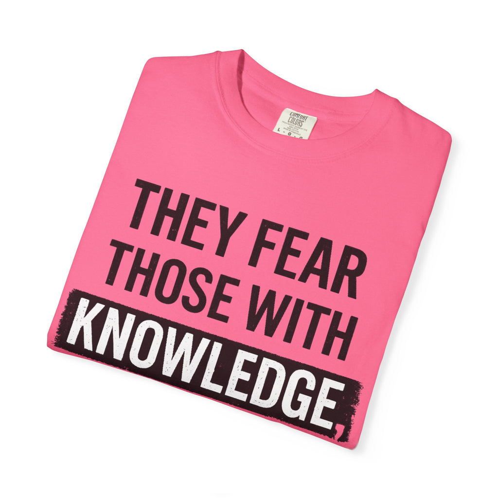 Knowledge Quote T-Shirt — "They Fear Those With Knowledge" Graphic Tee