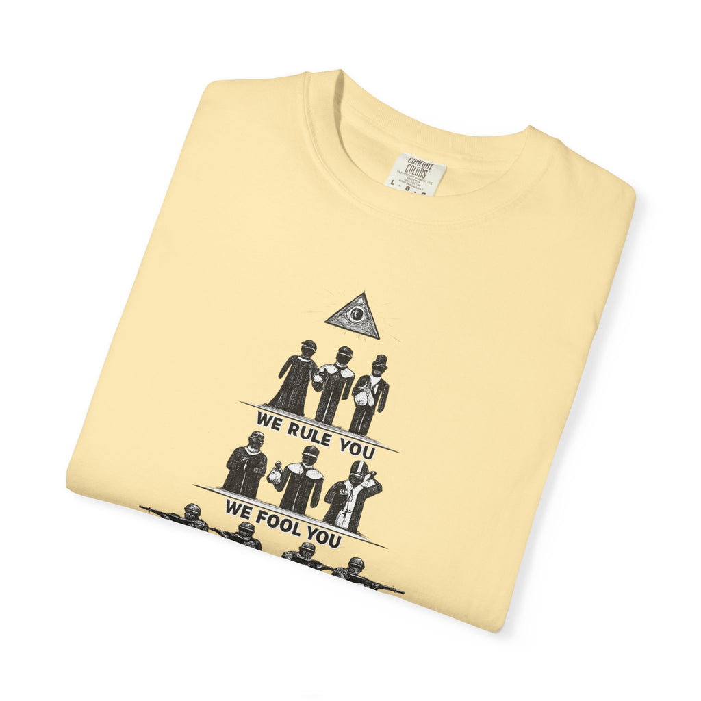 T-Shirt — Hierarchy of Power Graphic Tee ("We Rule You / We Fool You / We Shoot At You / We Eat For You / We Work For All / We Feed All")
