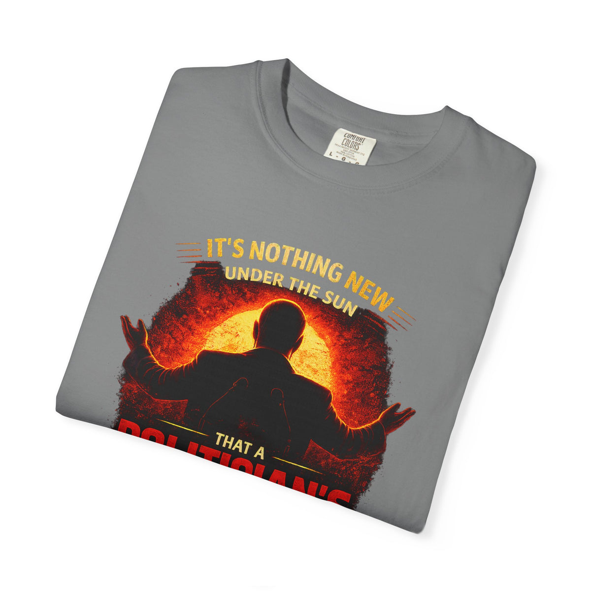Political Quote T-Shirt — "A Politician's Promises Are the Total Opposite" Graphic Tee