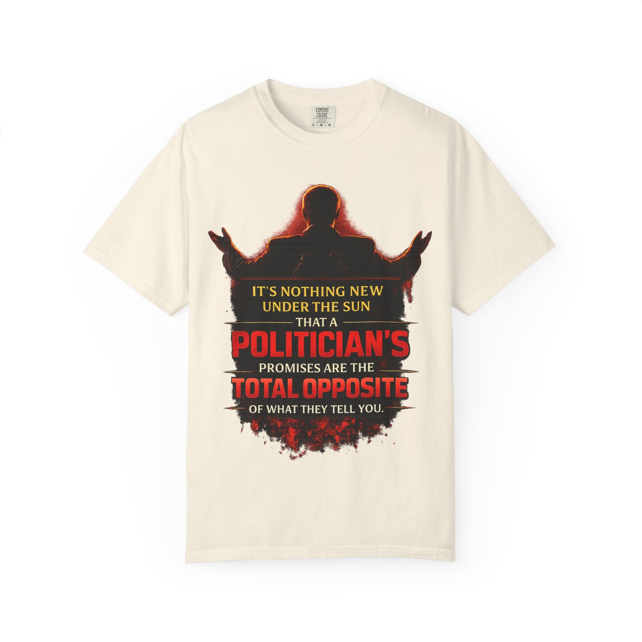 Political Quote T-Shirt — "A Politician's Promises Are the Total Opposite" Graphic Tee