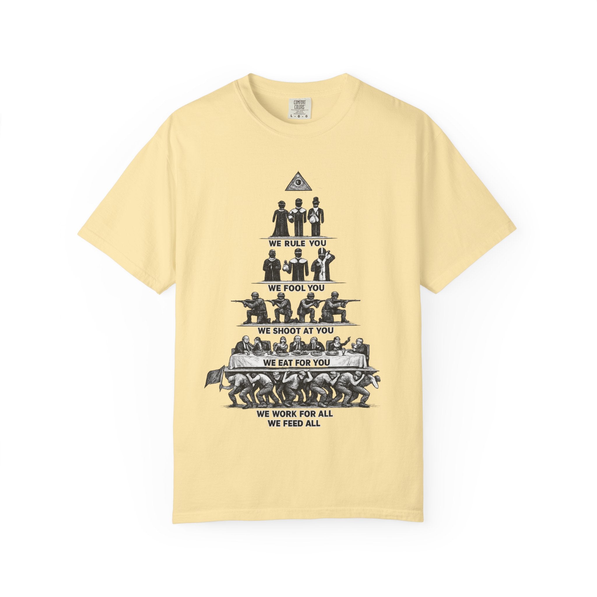 T-Shirt — Hierarchy of Power Graphic Tee ("We Rule You / We Fool You / We Shoot At You / We Eat For You / We Work For All / We Feed All")