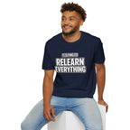 "It's Time to Relearn Everything" Graphic — T‑Shirt