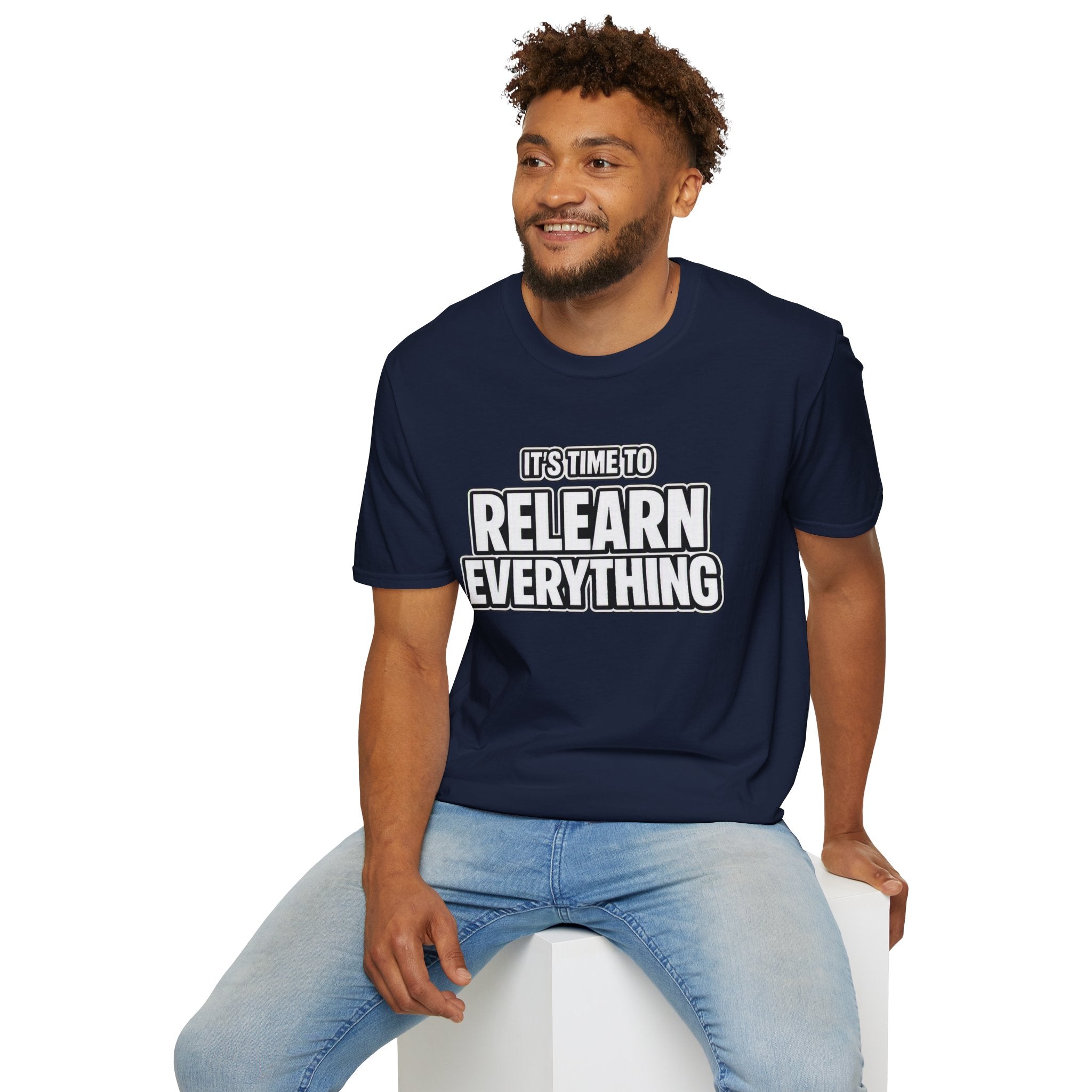 "It's Time to Relearn Everything" Graphic — T‑Shirt
