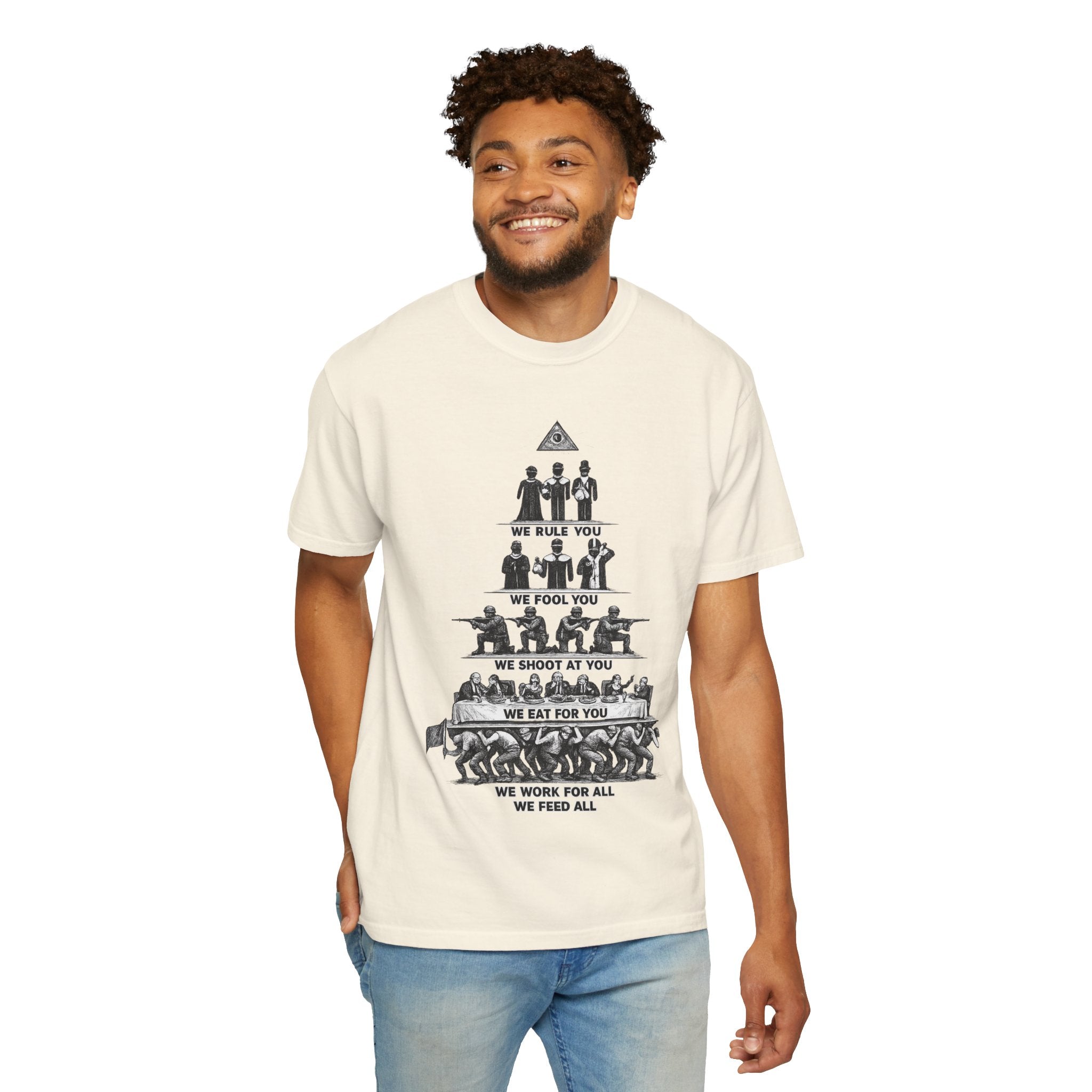 T-Shirt — Hierarchy of Power Graphic Tee ("We Rule You / We Fool You / We Shoot At You / We Eat For You / We Work For All / We Feed All")