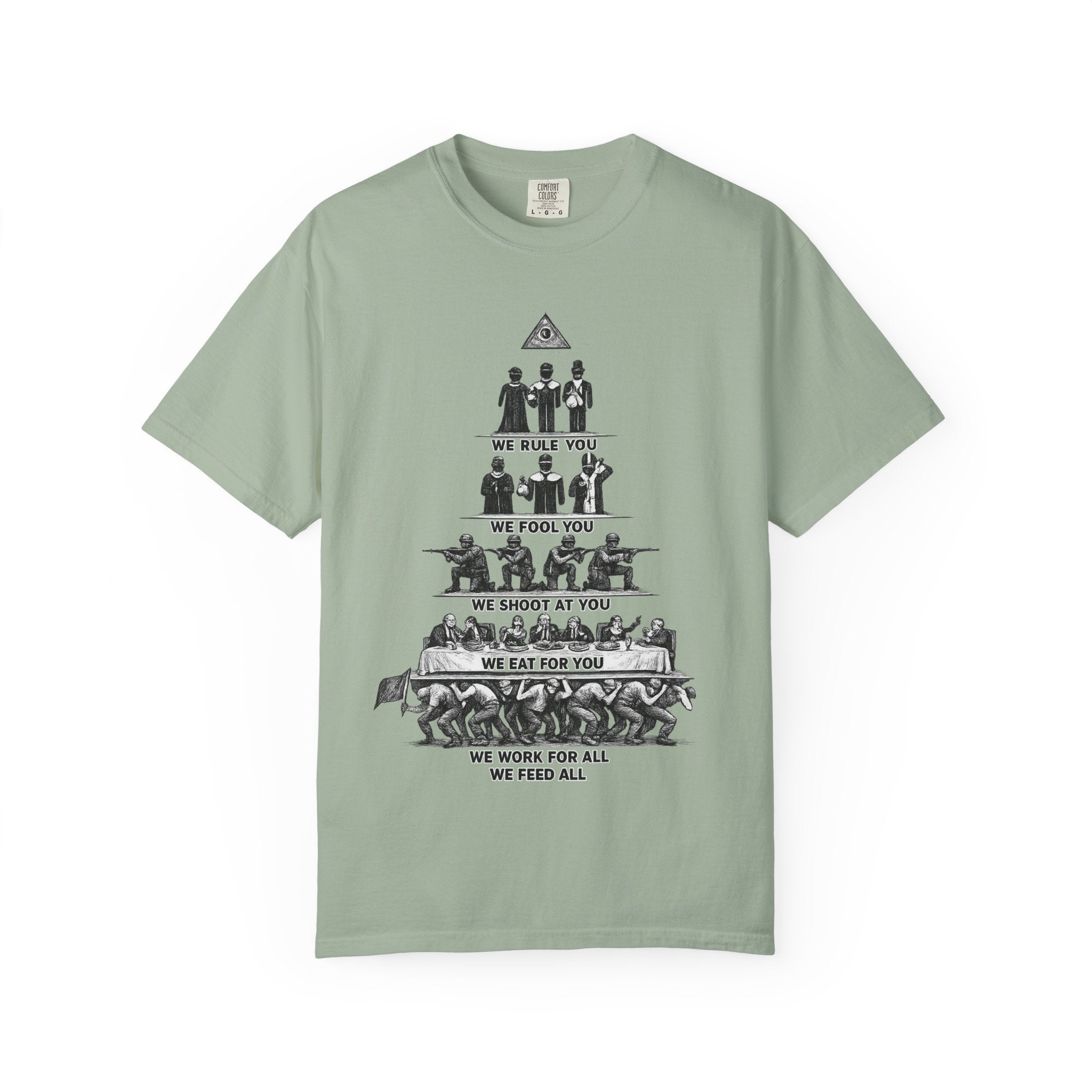 T-Shirt — Hierarchy of Power Graphic Tee ("We Rule You / We Fool You / We Shoot At You / We Eat For You / We Work For All / We Feed All")